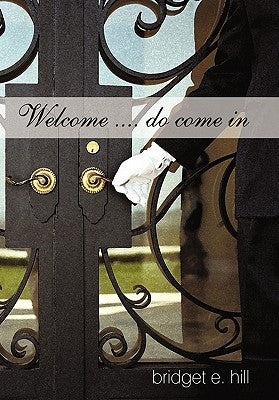 Welcome .... do come in by Hill, Bridget E.