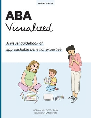 ABA Visualized: A visual guidebook for parents and teachers by Van Diepen, Morgan