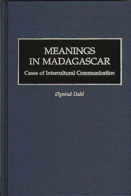 Meanings in Madagascar: Cases of Intercultural Communication by Dahl, Oyvind