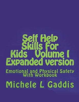 Self Help Skills for Kids - Vol. I - Physical and Emotional Safety: Expanded Version by Gaddis, Michele L.