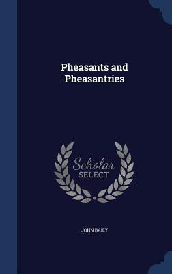 Pheasants and Pheasantries by Baily, John