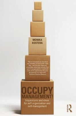 Occupy Management: Inspirations and Ideas for Self-Organization and Self-Management by Kostera, Monika