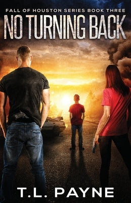 No Turning Back: A Post Apocalyptic EMP Survival Thriller (Fall of Houston Book 3) by Payne, T. L.