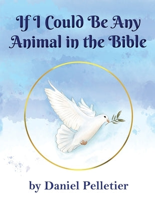 If I Could Be Any Animal in the Bible by Daniel Pelletier