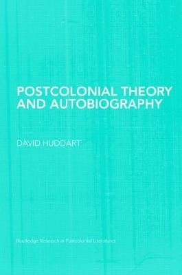 Postcolonial Theory and Autobiography by Huddart, David