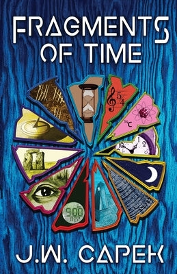 Fragments of Time by Capek, J. W.