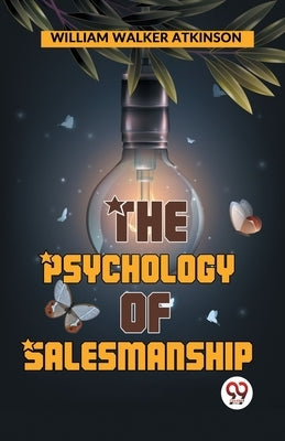 The Psychology Of Salesmanship by Walker Atkinson, William