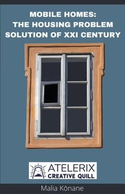 Mobile Homes: The Housing Problem Solution Of Xxi Century by Kōnane, Malia