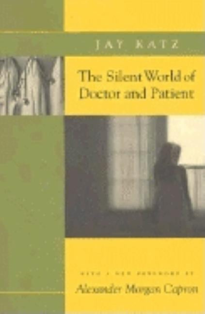 The Silent World of Doctor and Patient by Katz, Jay