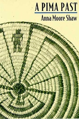 A Pima Past by Shaw, Anna Moore