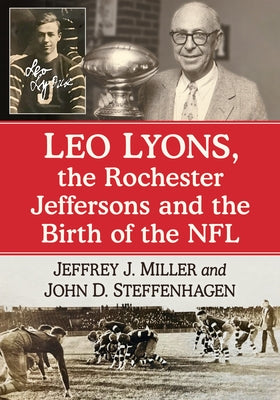 Leo Lyons, the Rochester Jeffersons and the Birth of the NFL by Miller, Jeffrey J.