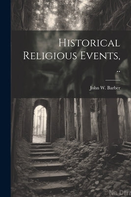 Historical Religious Events, .. by Barber, John W.