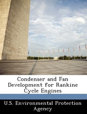 Condenser and Fan Development for Rankine Cycle Engines by U S Environmental Protection Agency
