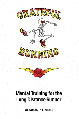 Grateful Running: Mental Training for the Long Distance Runner by Kimball, Grayson