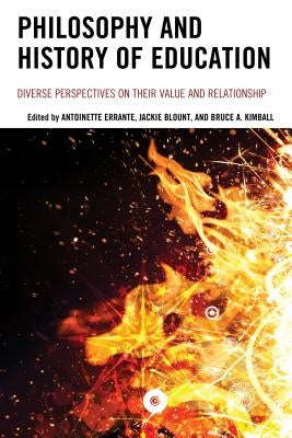 Philosophy and History of Education: Diverse Perspectives on Their Value and Relationship by Errante, Antoinette