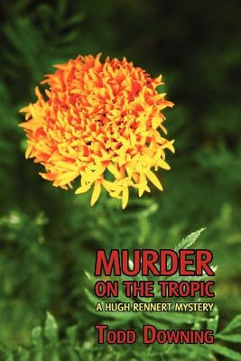 Murder on the Tropic (a Hugh Rennert Mystery) by Downing, Todd
