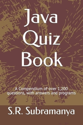 Java Quiz Book: A Compendium of over 1,200 questions, with answers and programs by Subramanya, S. R.