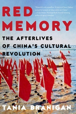Red Memory: The Afterlives of China's Cultural Revolution by Branigan, Tania
