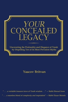 Your Concealed Legacy: Uncovering the Profundity and Elegance of Torah by Britvan, Yaacov