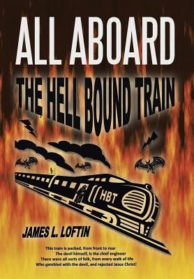 All Aboard: The Hellbound Train by Loftin, James L.