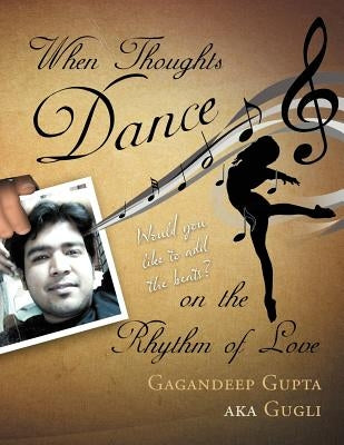 When Thoughts Dance on the Rhythm of Love: Would you like to add the beats? by Gugli, Gagandeep Gupta Aka
