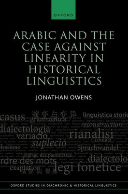 Arabic and the Case Against Linearity in Historical Linguistics by Owens, Jonathan