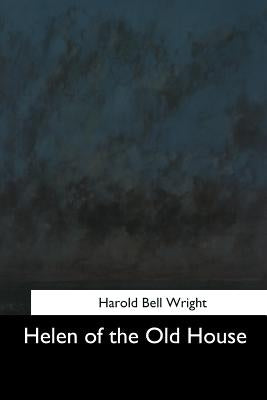 Helen of the Old House by Wright, Harold Bell