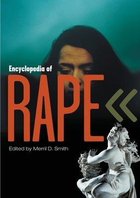 Encyclopedia of Rape by Smith, Merril D.