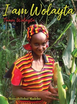 I am Wolayta: Tanni Wolayta by Dado, Manyahilishal