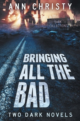 Bringing All The Bad: Two Dark Novels by Christy, Ann