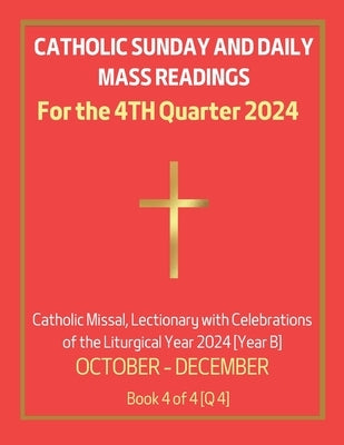 Catholic Sunday and Daily Mass Readings for 4TH QUARTER of 2024: Catholic Missal, Lectionary with Celebrations of the Liturgical Year 2024 [Year B] OC by Siu, Alyssa Ch