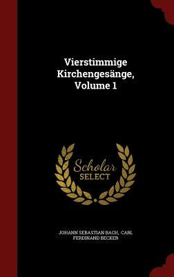 Vierstimmige Kirchengesänge, Volume 1 by Bach, Johann Sebastian