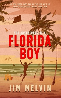The Adventures of a Florida Boy by Melvin, Jim