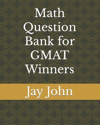 Math Question Bank for GMAT Winners by John, Jay