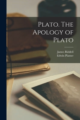 Plato. The Apology of Plato by Riddell, James 1823-1866