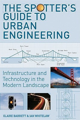 The Spotter's Guide to Urban Engineering: Infrastructure and Technology in the Modern Landscape by Barratt, Claire