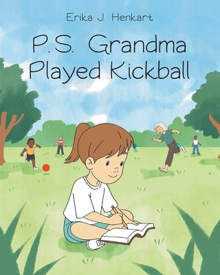P.S. Grandma Played Kickball by Henkart, Erika J.