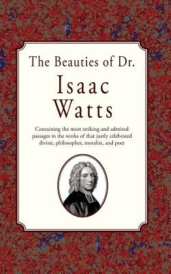 The Beauties of Dr. Issac Watts by Watts, Isaac