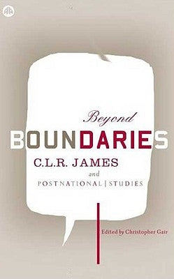 Beyond Boundaries: C.L.R. James and Postnational Studies by Gair, Christopher
