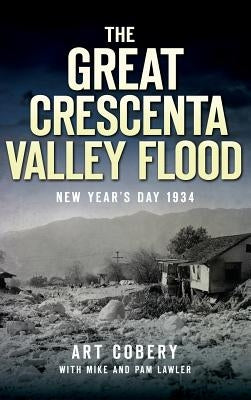 The Great Crescenta Valley Flood: New Year's Day 1934 by Cobery, Art