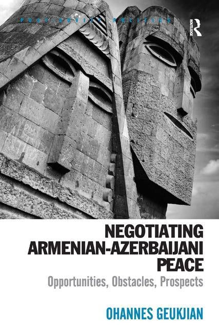 Negotiating Armenian Azerbaijani Peace: Opportunities, Obstacles, Prospects by Geukjian, Ohannes