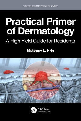 Practical Primer of Dermatology: A High Yield Guide for Residents by L. Hrin, Matthew