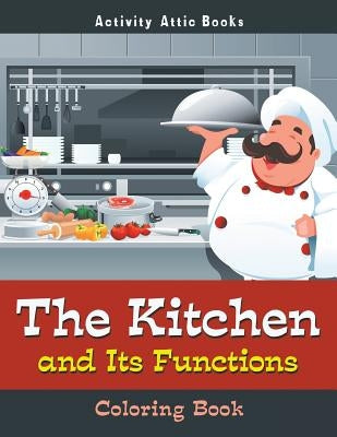 The Kitchen and Its Functions Coloring Book by Activity Attic Books