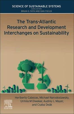 The Trans-Atlantic Research and Development Interchanges on Sustainability by Cabezas, Heriberto