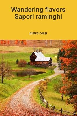 Wandering flavors - Sapori raminghi by Corsi, Pietro