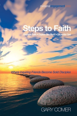 Steps to Faith: Examine Faith-Explore Questions-Encounter God by Comer, Gary