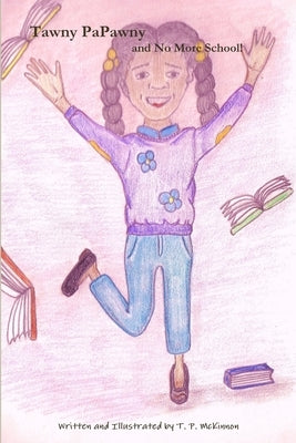 Tawny PaPawny and No More School! by McKinnon, T. P.