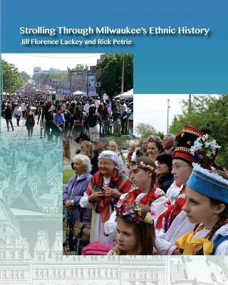 Strolling Through Milwaukee's Ethnic History by Florence Lackey, Jill