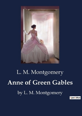 Anne of Green Gables: by L. M. Montgomery by Montgomery, L. M.