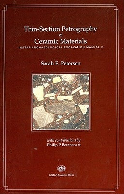 Thin-Section Petrography of Ceramic Materials: Instap Archaeological Excavation Manual 2 by Peterson, Sarah E.